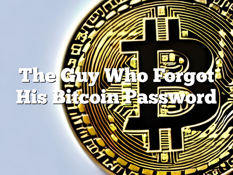 The Guy Who Forgot His Bitcoin Password