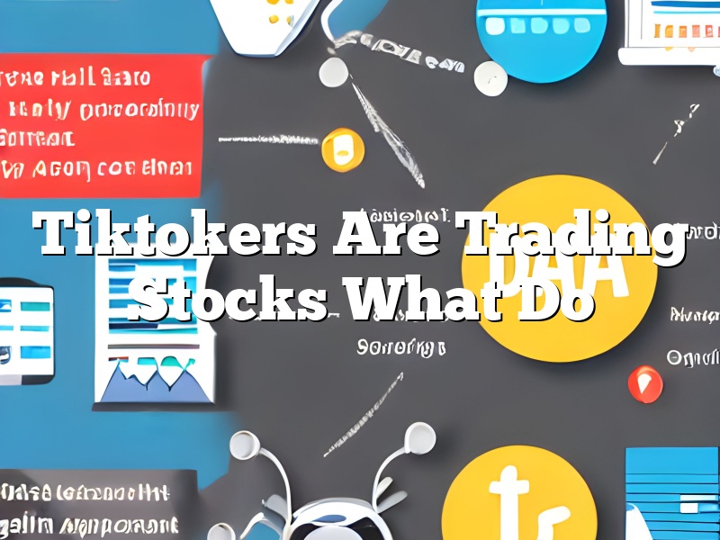 Tiktokers Are Trading Stocks What Do