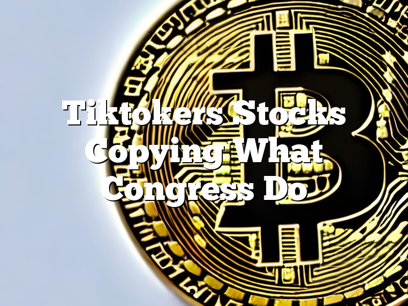 Tiktokers Stocks Copying What Congress Do