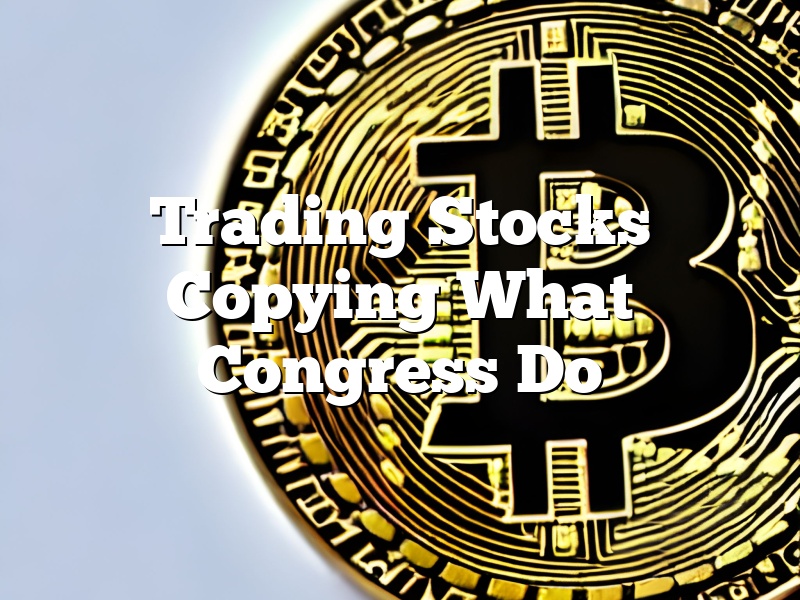 Trading Stocks Copying What Congress Do
