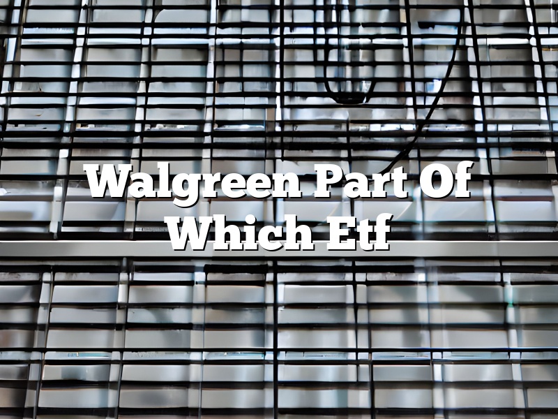 Walgreen Part Of Which Etf