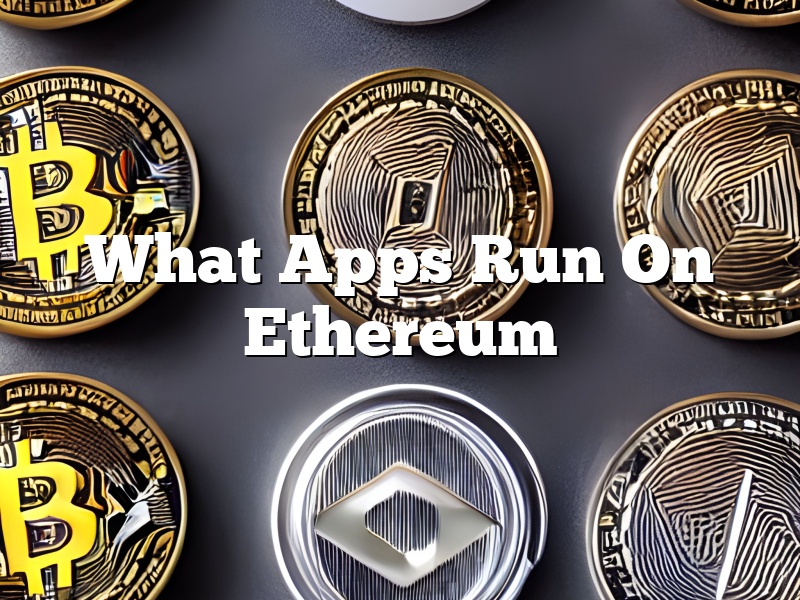 What Apps Run On Ethereum