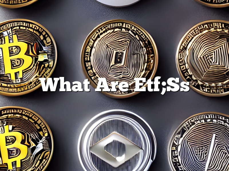 What Are Etf;Ss