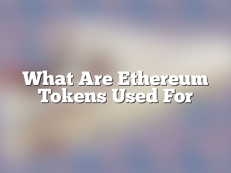What Are Ethereum Tokens Used For