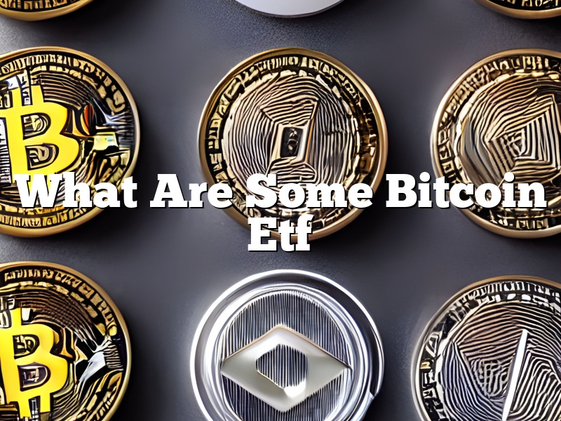 What Are Some Bitcoin Etf