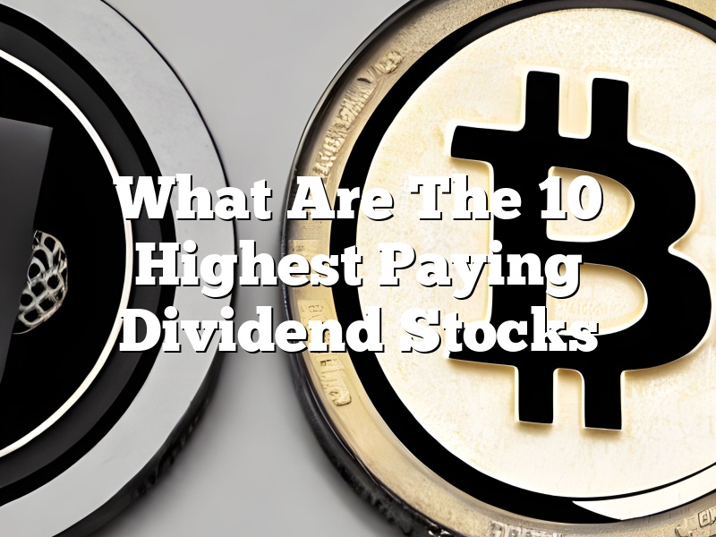 What Are The 10 Highest Paying Dividend Stocks