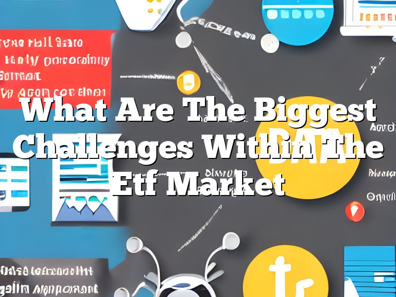 What Are The Biggest Challenges Within The Etf Market