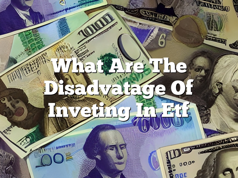 What Are The Disadvatage Of Inveting In Etf
