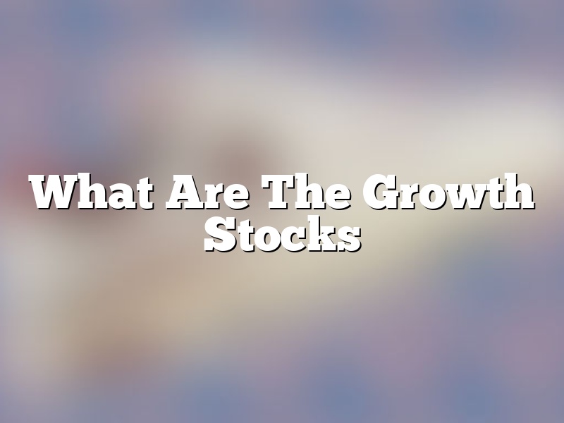 What Are The Growth Stocks