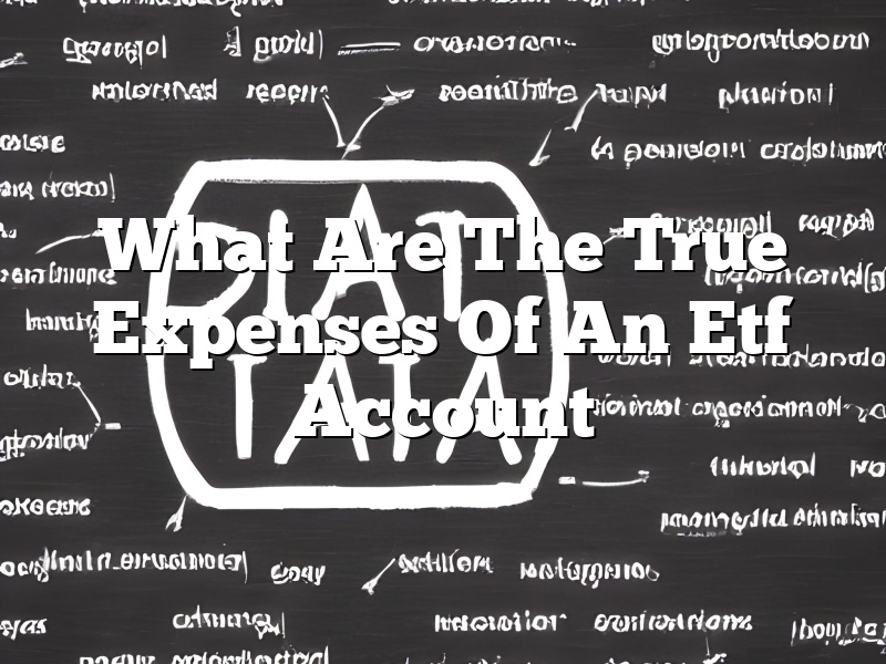 What Are The True Expenses Of An Etf Account