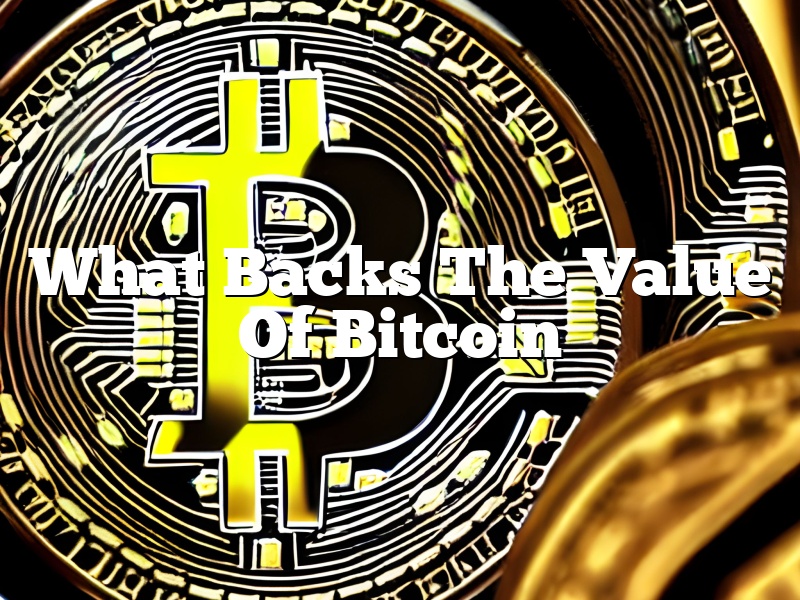 What Backs The Value Of Bitcoin