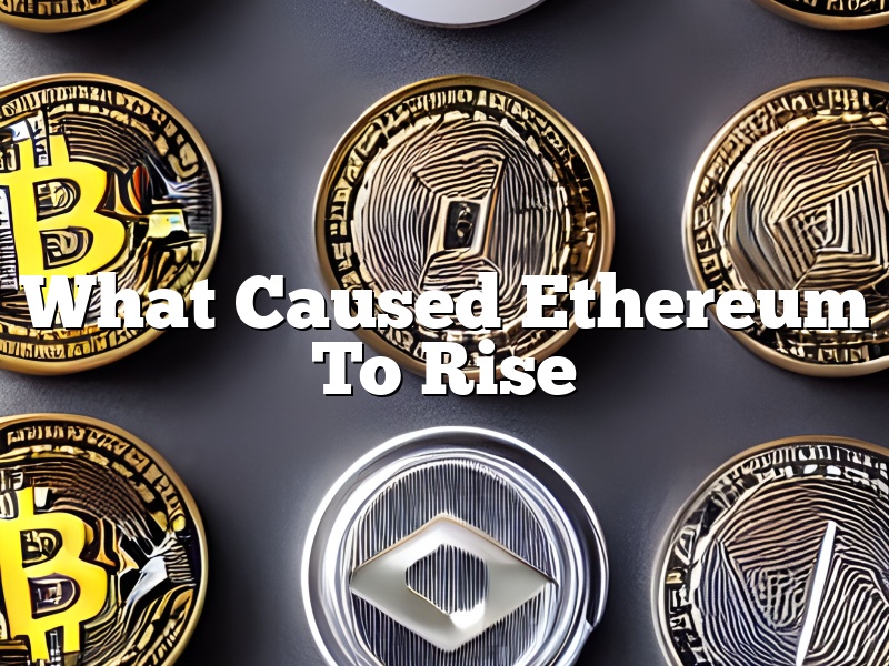What Caused Ethereum To Rise