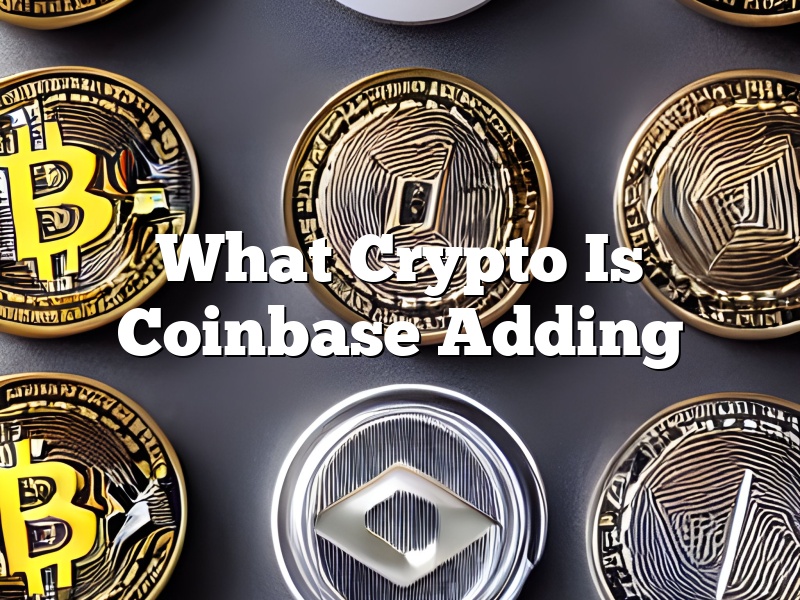 What Crypto Is Coinbase Adding