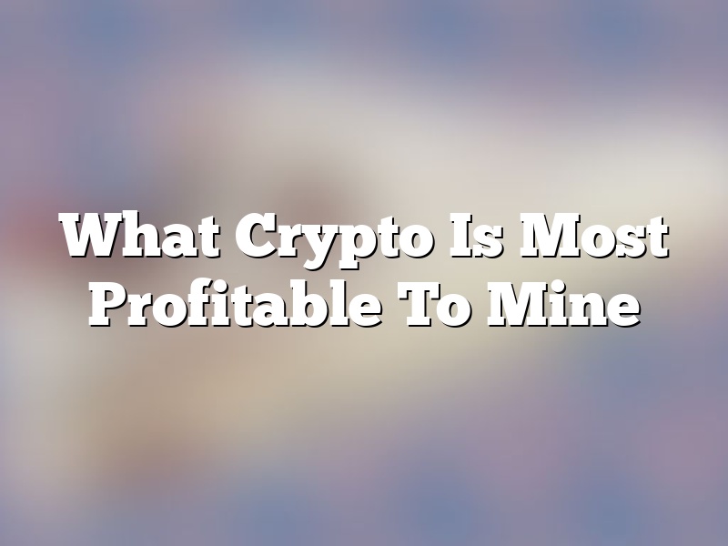 What Crypto Is Most Profitable To Mine