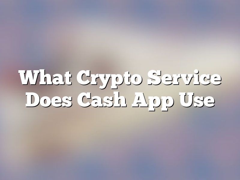 What Crypto Service Does Cash App Use