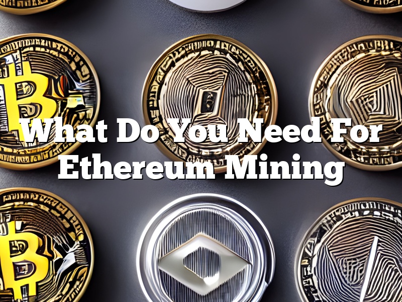 What Do You Need For Ethereum Mining