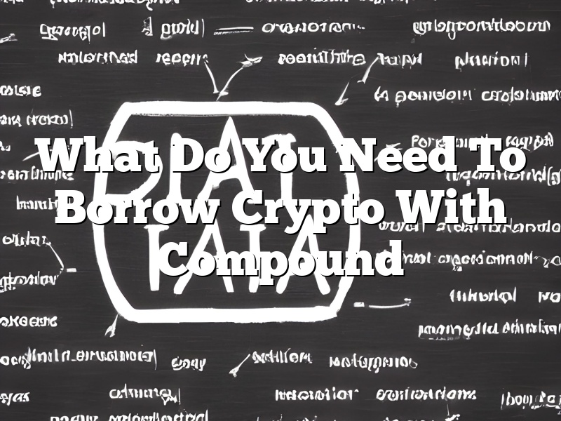 What Do You Need To Borrow Crypto With Compound
