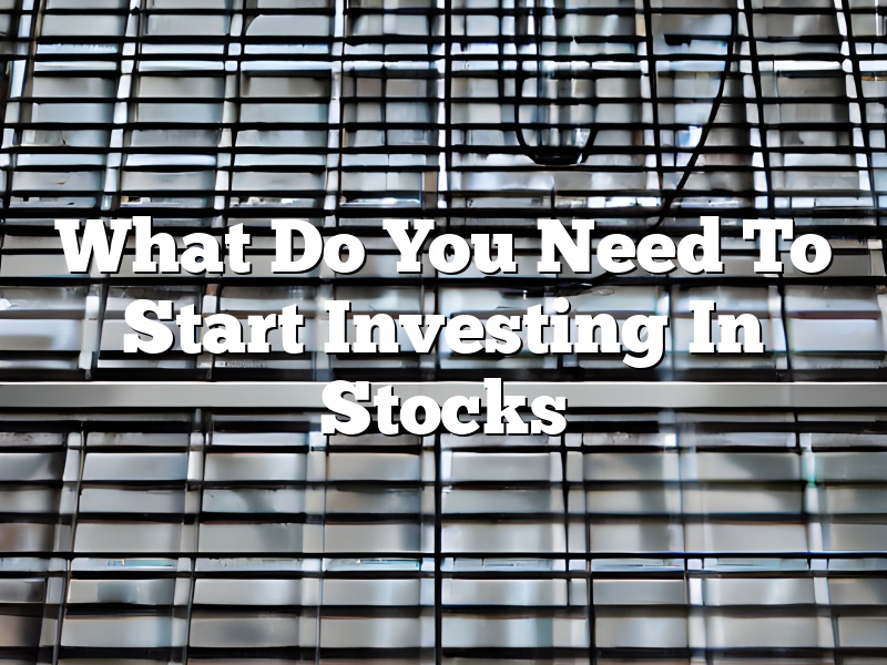 What Do You Need To Start Investing In Stocks