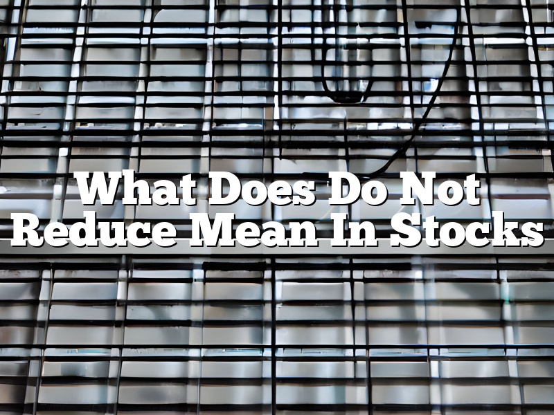 What Does Do Not Reduce Mean In Stocks