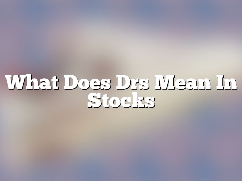 What Does Drs Mean In Stocks