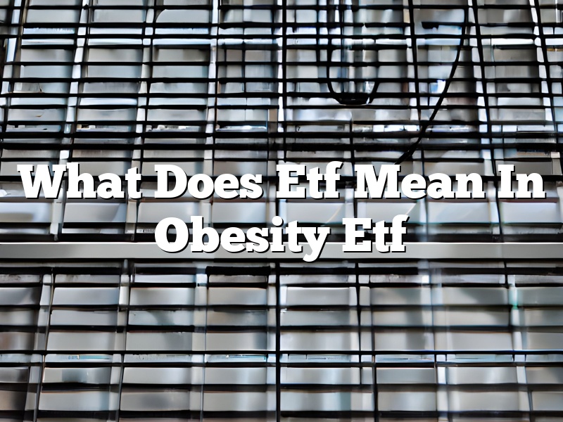What Does Etf Mean In Obesity Etf