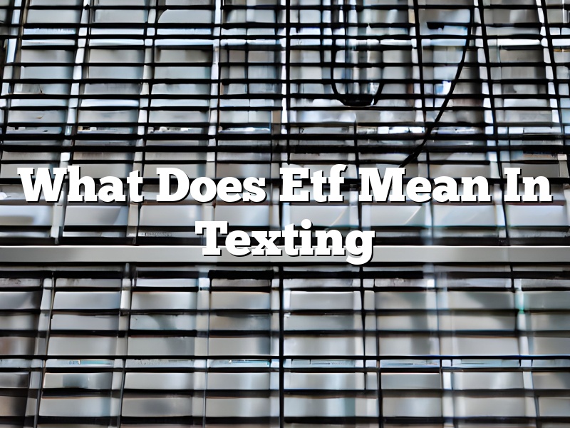 What Does Etf Mean In Texting
