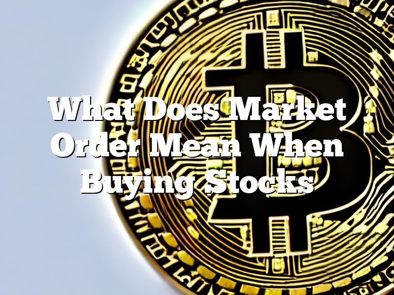 What Does Market Order Mean When Buying Stocks