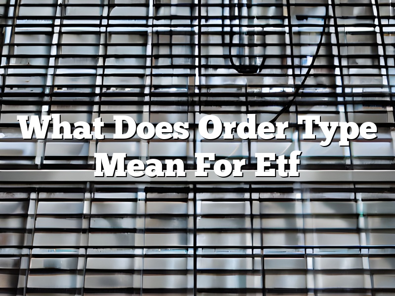 What Does Order Type Mean For Etf