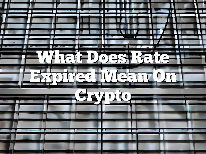 What Does Rate Expired Mean On Crypto