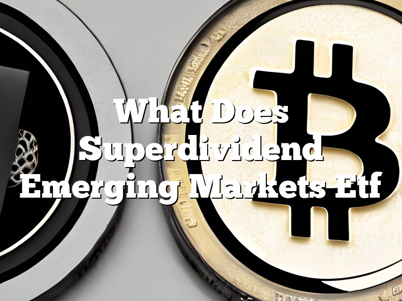 What Does Superdividend Emerging Markets Etf