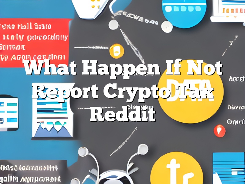 What Happen If Not Report Crypto Tax Reddit