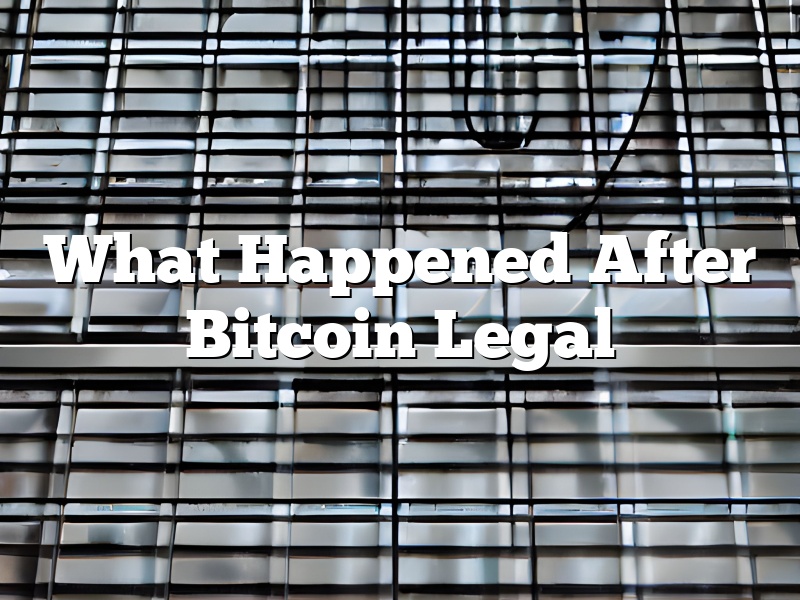 What Happened After Bitcoin Legal