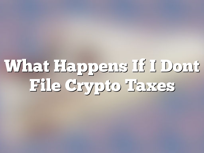 What Happens If I Dont File Crypto Taxes