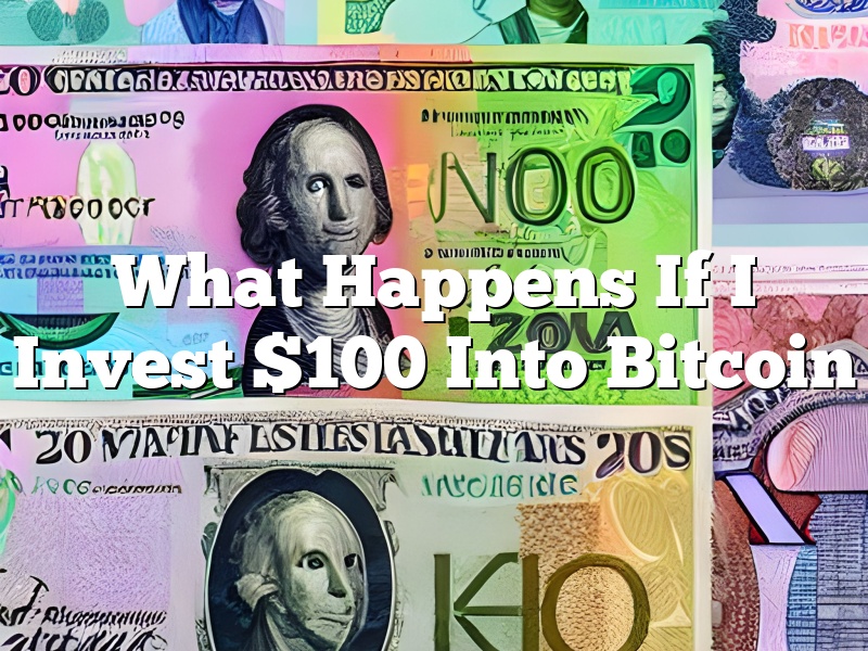 What Happens If I Invest $100 Into Bitcoin