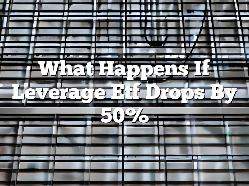 What Happens If Leverage Etf Drops By 50%