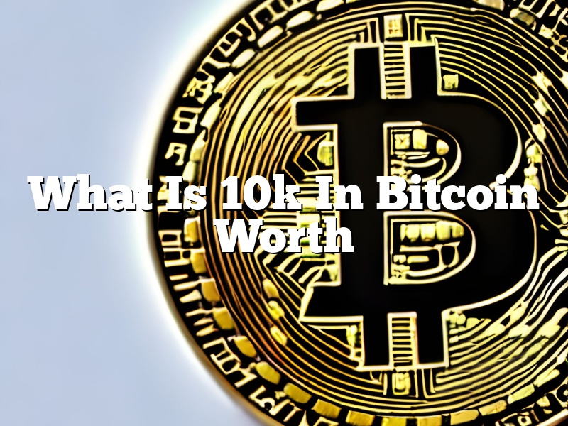 What Is 10k In Bitcoin Worth