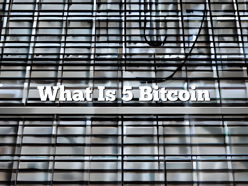 What Is 5 Bitcoin