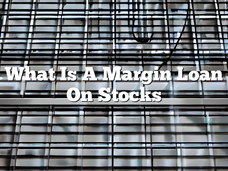 What Is A Margin Loan On Stocks