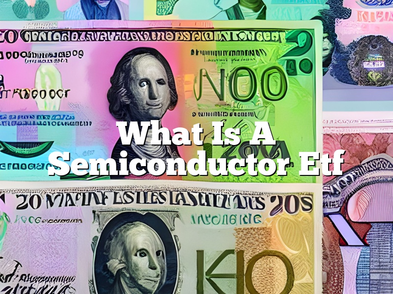What Is A Semiconductor Etf