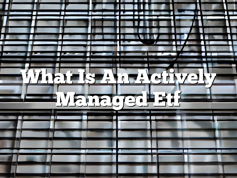 What Is An Actively Managed Etf