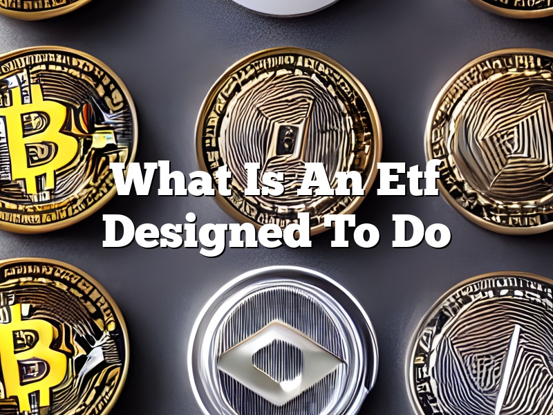 What Is An Etf Designed To Do