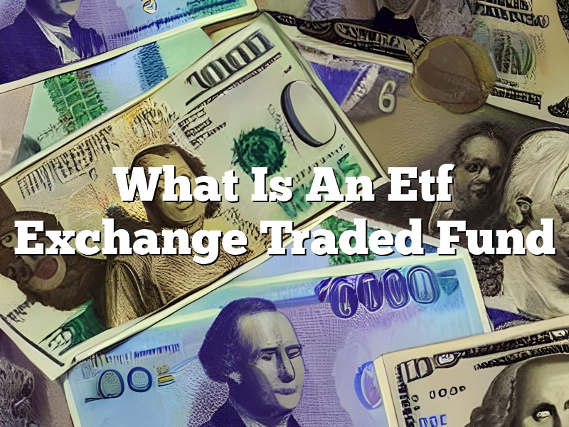 What Is An Etf Exchange Traded Fund