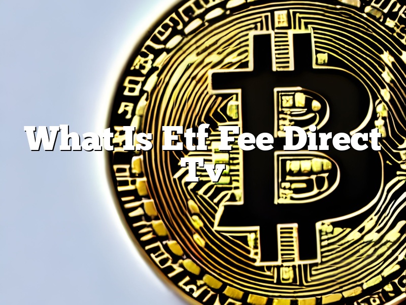 What Is Etf Fee Direct Tv
