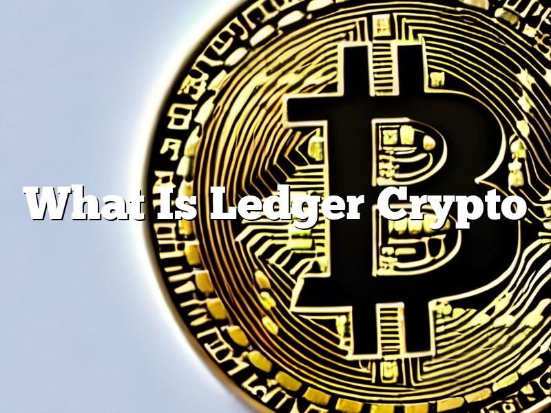 What Is Ledger Crypto