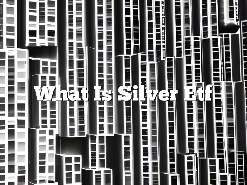 What Is Silver Etf