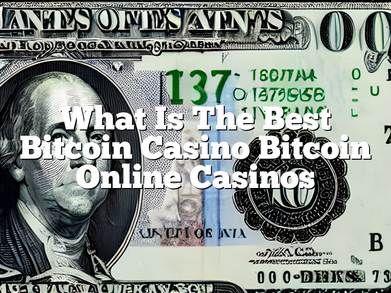 What Is The Best Bitcoin Casino Bitcoin Online Casinos