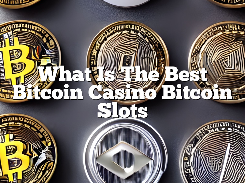 What Is The Best Bitcoin Casino Bitcoin Slots