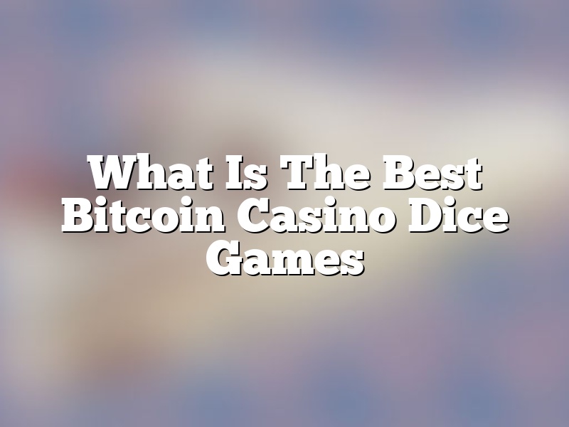 What Is The Best Bitcoin Casino Dice Games