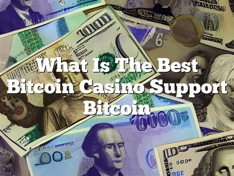 What Is The Best Bitcoin Casino Support Bitcoin