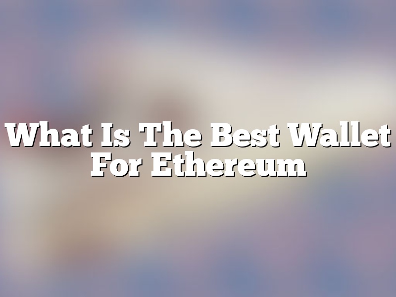 What Is The Best Wallet For Ethereum